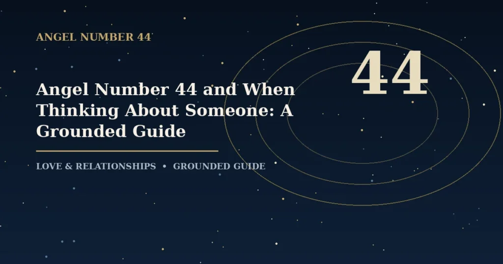 Angel Number 44 and When Thinking About Someone: A Grounded Guide