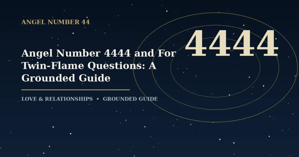 Angel Number 4444 and For Twin-Flame Questions: A Grounded Guide